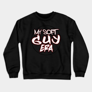 My soft guy era Crewneck Sweatshirt